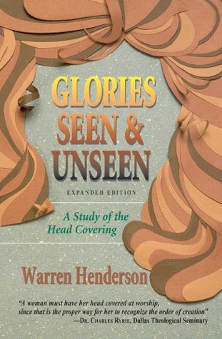 Glories Seen & Unseen: A Study of the Head Covering (Paperback)