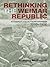 Rethinking the Weimar Republic by Anthony McElligott