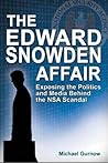 The Edward Snowden Affair: Exposing the Politics and Media Behind the NSA Scandal