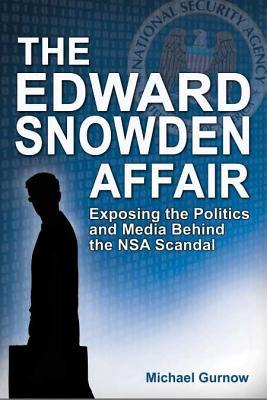 The Edward Snowden Affair: Exposing the Politics and Media Behind the NSA Scandal (Paperback)