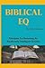 Biblical EQ: A Christian Handbook for Emotional Transformation