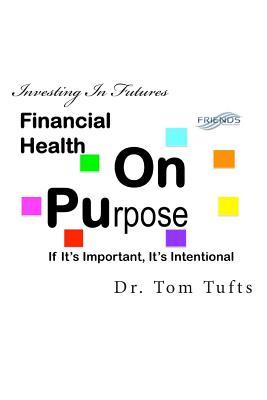 Financial Health; On Purpose: If It's Important, It's Intentional (Living Life On Purpose)