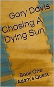 Chasing a Dying Sun Book One: Adam's Quest