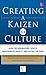 Creating a Kaizen Culture: Align the Organization, Achieve Breakthrough Results, and Sustain the Gains