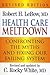 Health Care Meltdown by Robert H. LeBow Health Care Meltdown by Robert H. LeBow