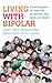 Living with Bipolar: A practical guide for those with the disorder, their family and friends