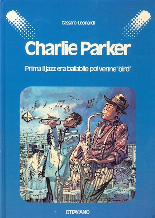 Charlie Parker: Prima il jazz era ballabile poi venne "bird"