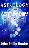 Astrology and Astronomy: Cosmic Cousins