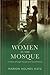 Women in the Mosque: A Hist...