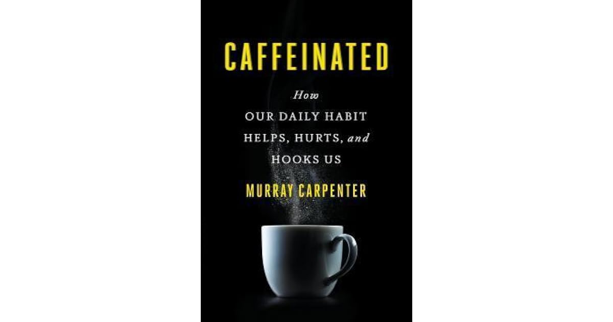 Sarah Olson Michel S Review Of Caffeinated How Our Daily Habit Helps Hurts And Hooks Us