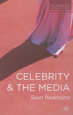 Celebrity and the Media (Key Concerns in Media Studies, 5)