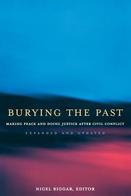 Burying the Past: Making Peace and Doing Justice After Civil Conflict