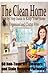 The Clean Home: Step by Step Guide to Keep Your Home Clean, Organized and Clutter Free;60 Non-Toxic DIY Cleaners and Stain Removal Formulas