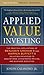Applied Value Investing: The Practical Application of Benjamin Graham and Warren Buffett's Valuation Principles to Acquisitions, Catastrophe Pricing and Business Execution