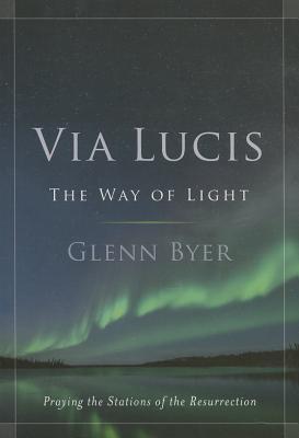 Via Lucis The Way of Light: Praying the Stations of the Resurrection