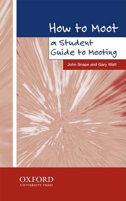 How to Moot : A Student Guide to Mooting