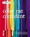 Color Me Confident: Expert Guidance to Help You Feel Confident and Look Great