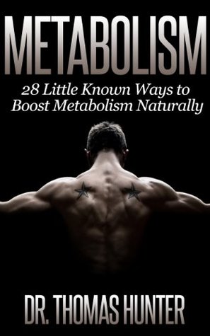 METABOLISM: 28 Little Known Ways to Boost Your Metabolism Naturally (The Fast Metabolism Series - Lose Body Fat and Increase Weight Loss Quickly)