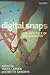 Digital Snaps: The New Face of Photography (International Library of Visual Culture)