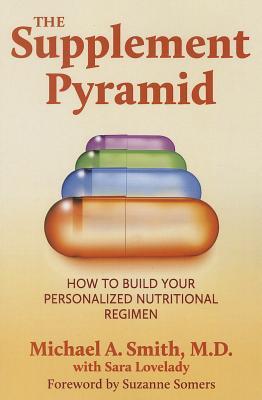 The Supplement Pyramid: How to Build Your Personalized Nutritional Regimen (Paperback)
