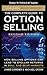 The Complete Guide to Option Selling, Chapter 19 - Pulling It All Together