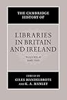 The Cambridge History of Libraries in Britain and Ireland, Volume 2: 1640–1850 The Cambridge History of Libraries in Britain and Ireland, Volume 2: 1640–1850