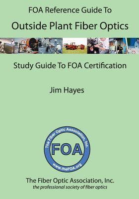 The FOA Reference Guide to Outside Plant Fiber Optics (FOA Reference Textbooks On Fiber Optics)