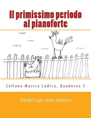 Il primissimo periodo al pianoforte: Dalla fase propedeutica allo studio dello strumento (Musica Ludica) (Italian Edition)