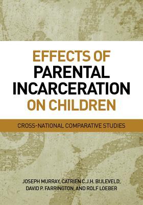 Effects of Parental Incarceration on Children: Cross-National Comparative Studies (Psychology, Crime, and Justice)