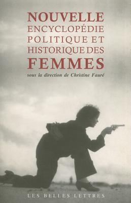 Nouvelle Encyclopédie politique et historique des femmes (Romans, Essais, Poesie, Documents) (French Edition)