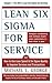 Lean Six Sigma for Service, Chapter 1 - The ROI of Lean Six S... by Michael George