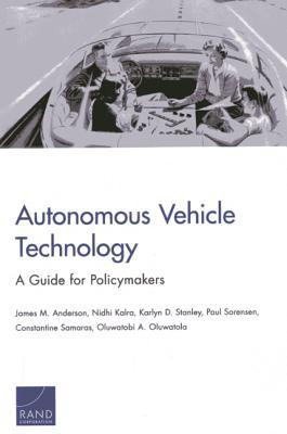 Autonomous Vehicle Technology: A Guide for Policymakers (Transportation, Space, and Technology Program)