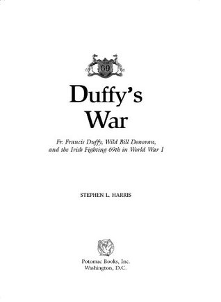 Duffy's War: Fr. Francis Duffy, Wild Bill Donovan, and the Irish Fighting 69th in World War I