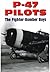 P-47 Pilots - The Fighter-Bomber Boys by Tom Glenn