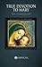 True Devotion to Mary: With...
