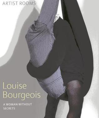 Louise Bourgeois: A Woman Without Secrets (Artist Rooms)