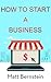 How to Start a Business: Bu...
