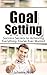 Goal Setting: 31 Days To Achieving Life Changing Goals And Gaining Happiness and Fulfillment ((Goal Setting, Success, Success Secrets, Achieving, Achievment, Goals))