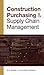 CONSTRUCTION PURCHASING & SUPPLY CHAIN MANAGEMENT