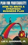 Plan for Profitability!: How to Write a Strategic Business Plan