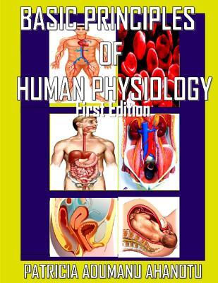 Basic Principles Of Human Physiology: This book describes the functions of all the systems of the body at undergraduate level