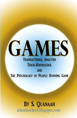 Games: Transactional Analysis, Trick-Knowledge, and the Psychology of People Running Game
