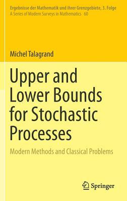 Upper and Lower Bounds for Stochastic Processes: Modern Methods and Classical Problems (Ergebnisse der Mathematik und ihrer Grenzgebiete. 3. Folge / A Series of Modern Surveys in Mathematics, 60)