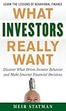 What Investors Really Want: Know What Drives Investor Behavior and Make Smarter Financial Decisions