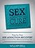 Sex Addiction: Step-by-Step Sex Addiction Recovery to Regain Control of Your Relationships and Your Life (Sex Addiction Cure, Porn Addiction)