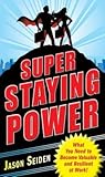 Super Staying Power: What You Need to Become Valuable and Resilient at Work