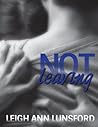 Not Leaving by Leigh Ann Lunsford Not Leaving by Leigh Ann Lunsford