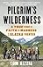 Pilgrim's Wilderness: A Tru...