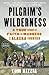 Pilgrim's Wilderness by Tom Kizzia Pilgrim's Wilderness by Tom Kizzia