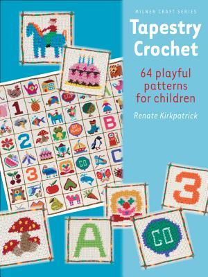 Tapestry Crochet: 64 Playful Patterns for Children (Milner Craft Series)